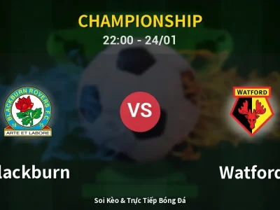 Soi Kèo Blackburn vs Watford – 22:00 24/01 | Nhận Định, Dự Đoán Tỷ Số