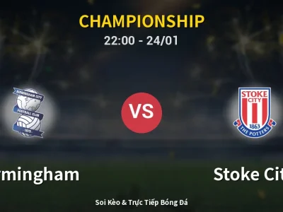 Soi Kèo Birmingham vs Stoke City – 22:00 24/01 | Nhận Định, Dự Đoán Tỷ Số