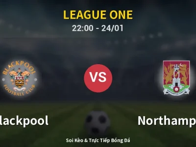 Soi Kèo Blackpool vs Northampton – 22:00 24/01 | Nhận Định, Dự Đoán Tỷ Số