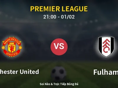 Soi Kèo Manchester United vs Fulham – 21:00 01/02 | Nhận Định, Dự Đoán Tỷ Số