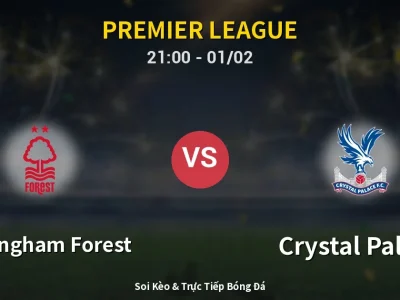 Soi Kèo Nottingham Forest vs Crystal Palace – 21:00 01/02 | Nhận Định, Dự Đoán Tỷ Số