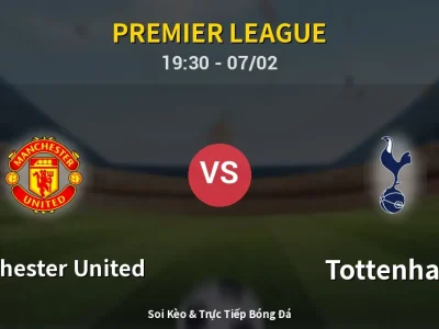 Soi Kèo Manchester United vs Tottenham – 19:30 07/02 | Nhận Định, Dự Đoán Tỷ Số
