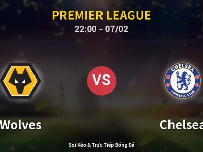 Soi Kèo Wolves vs Chelsea – 22:00 07/02 | Nhận Định, Dự Đoán Tỷ Số