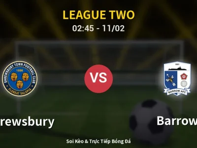 Kết Quả: Shrewsbury 2-1 Barrow – Highlight & Bàn Thắng | League Two