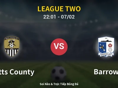 Soi Kèo Notts County vs Barrow – 22:01 07/02 | Nhận Định, Dự Đoán Tỷ Số