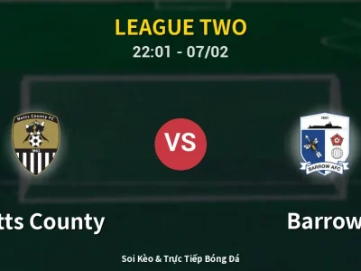 Soi Kèo Notts County vs Barrow – 22:01 07/02 | Nhận Định, Dự Đoán Tỷ Số