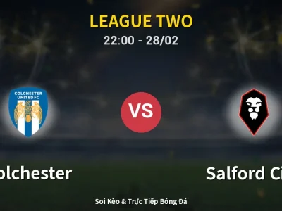 Soi Kèo Colchester vs Salford City – 22:00 28/02 | Nhận Định, Dự Đoán Tỷ Số