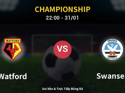 Soi Kèo Watford vs Swansea – 22:00 31/01 | Nhận Định, Dự Đoán Tỷ Số