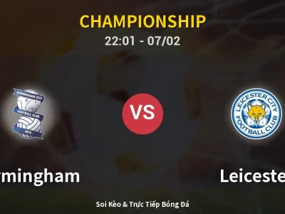 Soi Kèo Birmingham vs Leicester – 22:01 07/02 | Nhận Định, Dự Đoán Tỷ Số