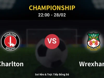 Soi Kèo Charlton vs Wrexham – 22:00 28/02 | Nhận Định, Dự Đoán Tỷ Số