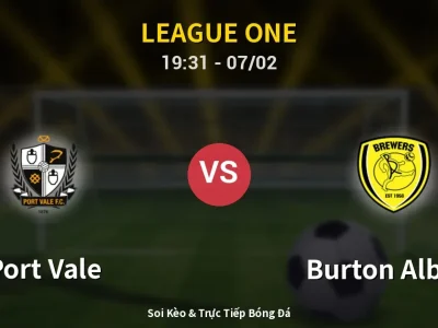 Soi Kèo Port Vale vs Burton Albion – 19:31 07/02 | Nhận Định, Dự Đoán Tỷ Số