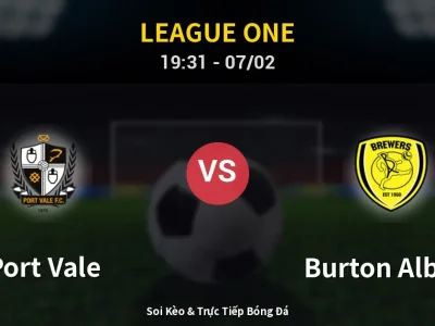 Soi Kèo Port Vale vs Burton Albion – 19:31 07/02 | Nhận Định, Dự Đoán Tỷ Số