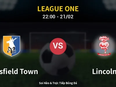 🔴 Trực Tiếp: Mansfield Town 0-0 Lincoln – Link Xem League One (Full HD)