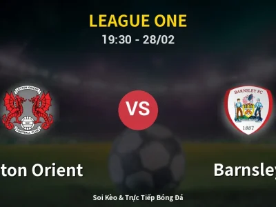Soi Kèo Leyton Orient vs Barnsley – 19:30 28/02 | Nhận Định, Dự Đoán Tỷ Số