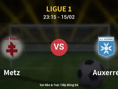 Soi Kèo Metz vs Auxerre – 23:15 15/02 | Nhận Định, Dự Đoán Tỷ Số