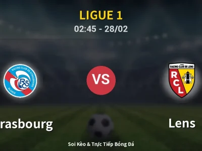 Soi Kèo Strasbourg vs Lens – 02:45 28/02 | Nhận Định, Dự Đoán Tỷ Số