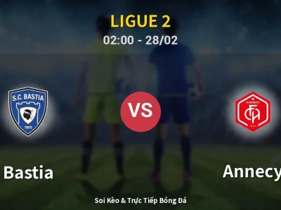 Soi Kèo Bastia vs Annecy – 02:00 28/02 | Nhận Định, Dự Đoán Tỷ Số