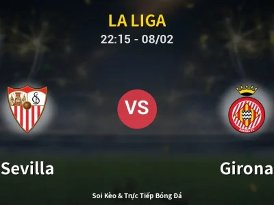 Soi Kèo Sevilla vs Girona – 22:15 08/02 | Nhận Định, Dự Đoán Tỷ Số