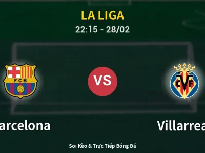 Soi Kèo Barcelona vs Villarreal – 22:15 28/02 | Nhận Định, Dự Đoán Tỷ Số