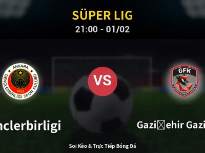Soi Kèo Genclerbirligi vs Gazişehir Gaziantep – 21:00 01/02 | Nhận Định, Dự Đoán Tỷ Số