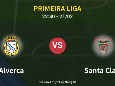 Soi Kèo Alverca vs Santa Clara – 22:30 21/02 | Nhận Định, Dự Đoán Tỷ Số