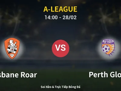 Soi Kèo Brisbane Roar vs Perth Glory – 14:00 28/02 | Nhận Định, Dự Đoán Tỷ Số