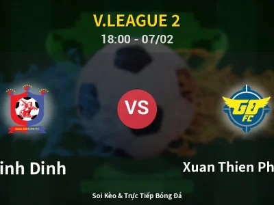 Soi Kèo Binh Dinh vs Xuan Thien Phu Tho – 18:00 07/02 | Nhận Định, Dự Đoán Tỷ Số