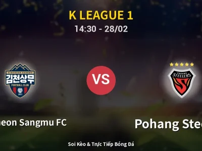 Soi Kèo Gimcheon Sangmu FC vs Pohang Steelers – 14:30 28/02 | Nhận Định, Dự Đoán Tỷ Số
