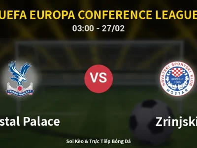 Kết Quả: Crystal Palace 2-0 Zrinjski – Highlight & Bàn Thắng | UEFA Europa Conference League