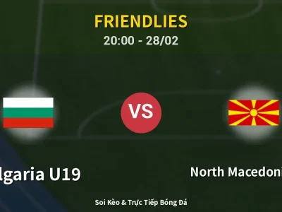 Soi Kèo Bulgaria U19 vs North Macedonia U18 – 20:00 28/02 | Nhận Định, Dự Đoán Tỷ Số