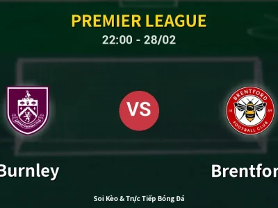 Soi Kèo Burnley vs Brentford – 22:00 28/02 | Nhận Định, Dự Đoán Tỷ Số