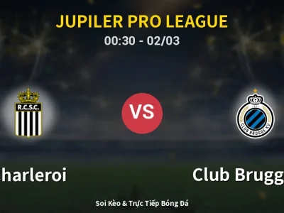 Kết Quả: Charleroi 1-2 Club Brugge KV – Highlight & Bàn Thắng | Jupiler Pro League
