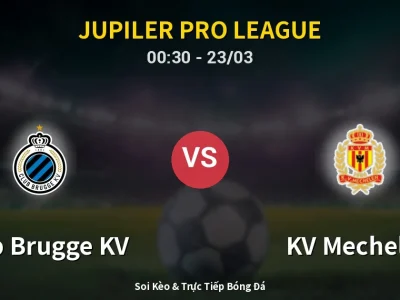 Kết Quả: Club Brugge KV 4-1 KV Mechelen – Highlight & Bàn Thắng | Jupiler Pro League