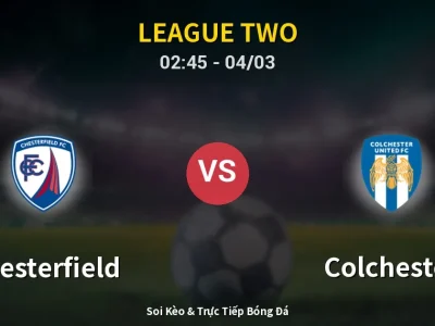 Kết Quả: Chesterfield 3-0 Colchester – Highlight & Bàn Thắng | League Two