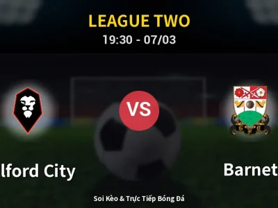 Kết Quả: Salford City 2-0 Barnet – Highlight & Bàn Thắng | League Two