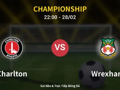 Soi Kèo Charlton vs Wrexham – 22:00 28/02 | Nhận Định, Dự Đoán Tỷ Số