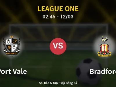 Kết Quả: Port Vale 0-2 Bradford – Highlight & Bàn Thắng | League One