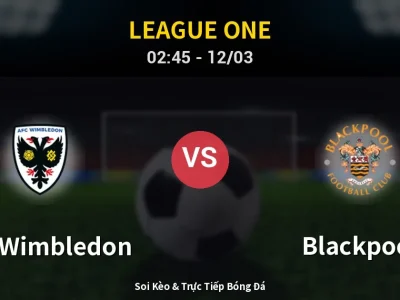 Kết Quả: AFC Wimbledon 4-1 Blackpool – Highlight & Bàn Thắng | League One