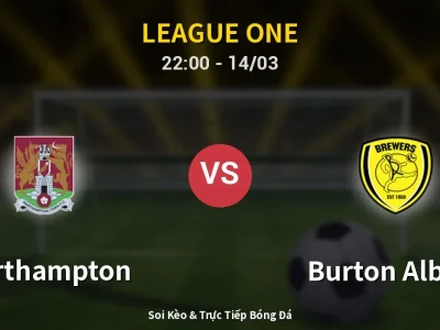 🔴 Trực Tiếp: Northampton 0-0 Burton Albion – Link Xem League One (Full HD)