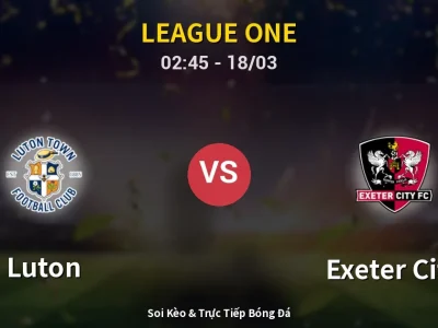 Kết Quả: Luton 3-2 Exeter City – Highlight & Bàn Thắng | League One