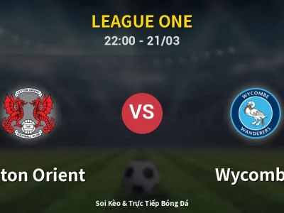 Soi Kèo Leyton Orient vs Wycombe – 22:00 21/03 | Nhận Định, Dự Đoán Tỷ Số