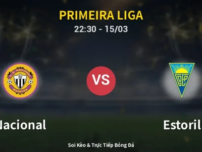 Soi Kèo Nacional vs Estoril – 22:30 15/03 | Nhận Định, Dự Đoán Tỷ Số