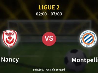 Kết Quả: Nancy 0-3 Montpellier – Highlight & Bàn Thắng | Ligue 2