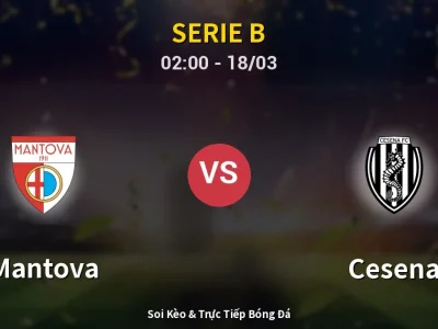 Kết Quả: Mantova 3-0 Cesena – Highlight & Bàn Thắng | Serie B