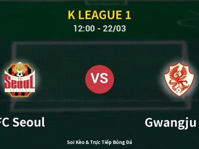 Kết Quả: FC Seoul 5-0 Gwangju FC – Highlight & Bàn Thắng | K League 1