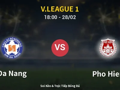 Soi Kèo Da Nang vs Pho Hien – 18:00 28/02 | Nhận Định, Dự Đoán Tỷ Số