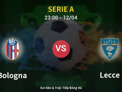Soi Kèo Bologna vs Lecce – 23:00 12/04 | Nhận Định, Dự Đoán Tỷ Số