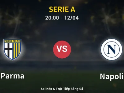 Soi Kèo Parma vs Napoli – 20:00 12/04 | Nhận Định, Dự Đoán Tỷ Số
