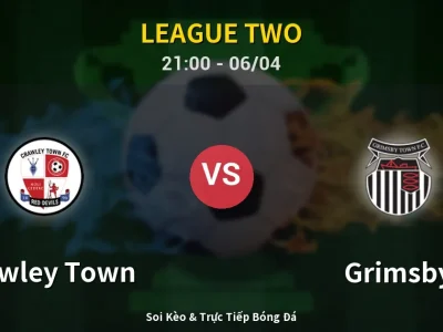 Soi Kèo Crawley Town vs Grimsby – 21:00 06/04 | Nhận Định, Dự Đoán Tỷ Số