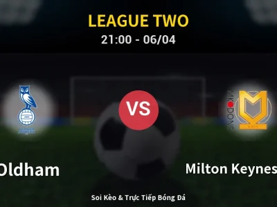 Soi Kèo Oldham vs Milton Keynes Dons – 21:00 06/04 | Nhận Định, Dự Đoán Tỷ Số